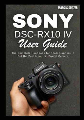 Photographer's Guide to the Sony DSC-RX10 IV: Getting the Most