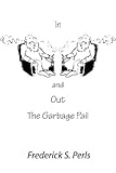Fritz Perls In and Out of the Garbage Pail