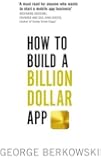 How to Build a Billion Dollar App: Discover the secrets of the most successful entrepreneurs of our time