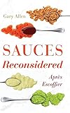 Sauces Reconsidered: Après Escoffier (Rowman & Littlefield Studies in Food and Gastronomy) by Gary Allen author of Sausage: A Global History