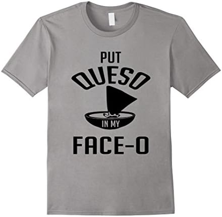 Men's Put Queso T-Shirt In My Face o 0 Hungry Shirt Small Slate