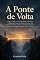 Livro A Ponte de Volta: Como reatar o diálogo após anos de mágoa e reconstruir a relação
