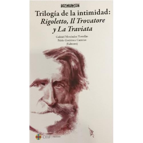 Trilogía de la intimidad: Rigoletto, Il Trovatore y La Traviata (Albores Música) Trilogía de la intimidad: Rigoletto, Il Trovatore y La Traviata (Albores Música)