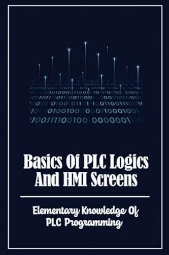 Basics Of PLC Logics And HMI Screens: Elementary Knowledge Of PLC ...