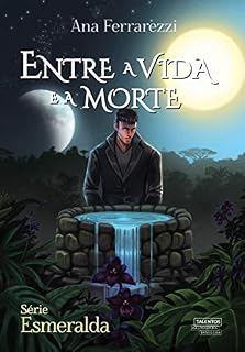 Livro Entre a Vida e a Morte (Série Esmeralda Livro 3)