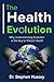 The Health Evolution: Why Understanding Evolution is the Key to Vibrant Health by Stephen Hussey