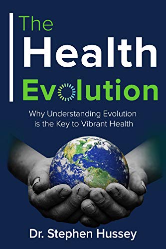 The Health Evolution: Why Understanding Evolution is the Key to Vibrant Health by Stephen Hussey