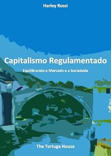 Livro Capitalismo Regulamentado: Equilibrando o Mercado e a Sociedade (Visões Conservadoras: Navegando na Política de Direita)