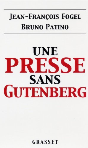Une presse sans Gutenberg by Jean-François Fogel, Bruno Patino