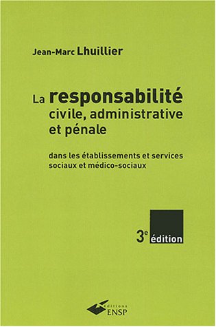 La  responsabilité civile, administrative et pénale dans les établissements et services sociaux et médico-sociaux