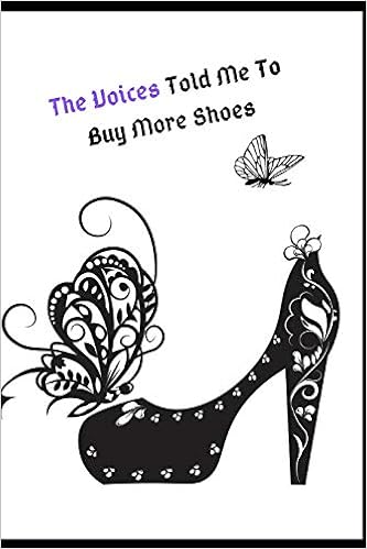 The Voices Told Me To Buy More Shoes Beautiful Women S Teens
