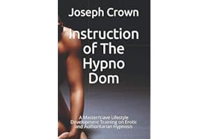 Instruction of The Hypno Dom: A Master/slave Lifestyle Development Training on Erotic and Authoritarian Hypnosis