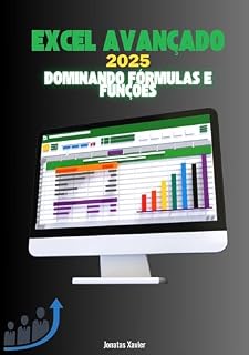 Livro Excel Avançado 2025: Dominando Fórmulas e Funções: Guia Completo para Automatização, Análise de Dados e Dashboards Profissionais