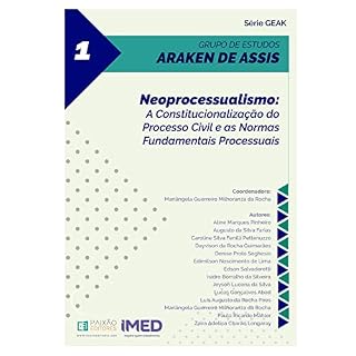 Livro Neoprocessualismo: A Constitucionalização do Processo Civil e as Normas Fundamentais Processuais: Série Geak 1