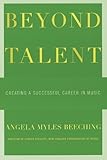 Beyond Talent: Creating a Successful Career in Music by Beeching, Angela Myles (2010) Paperback by 