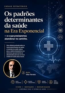 Livro A saúde que conhecemos está perdendo validade: Os padrões determinantes da saúde na Era Exponencial — e o que precisaremos abandonar para construir um sistema capaz de antecipar,