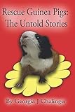 Rescue Guinea pigs: The Untold Stories by 