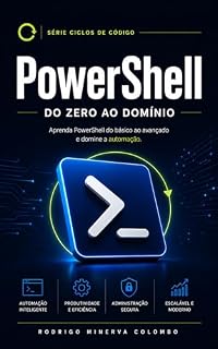 Livro Powershell: Do Zero ao Domínio: Automação, administração de sistemas e scripts práticos para Windows