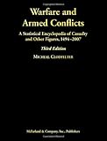 Warfare And Armed Conflicts: A Statistical Encyclopedia of Casualty and Other Figures, 1494- 2007