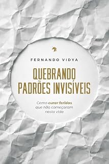 Livro Quebrando padrões invisíveis: como curar feridas que não começaram nesta vida