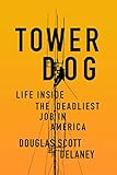 Tower Dog: Life Inside the Deadliest Job in America by 