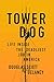Tower Dog: Life Inside the Deadliest Job in America by 