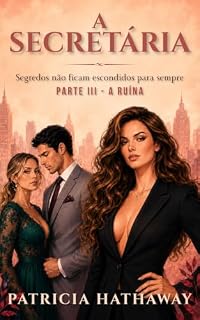 Livro A SECRETÁRIA - Segredos Não Ficam Escondidos Para Sempre: A Ruína — Livro 3 de 3 (Um Romance Psicológico e Intenso de Patricia Hathaway)