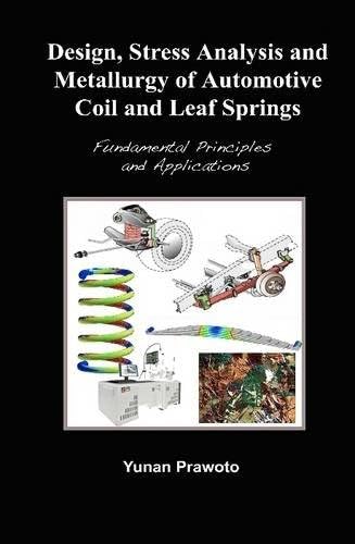 Design, Stress Analysis and Metallurgy of Automotive Coil and Leaf Springs; Fundamental Principles and Applications