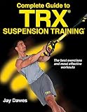 Complete Guide to TRX Suspension Training by Jay Dawes