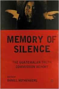 Memory Of Silence The Guatemalan Truth Commission Report D Rothenberg 9780230340244 Amazon