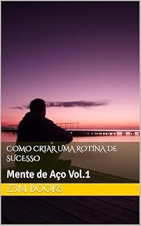Livro Como Criar Uma Rotina De Sucesso: Mente de Aço Vol.1