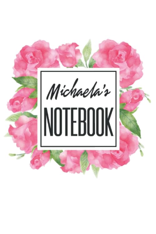Michaela's Notebook : Cute Custom Named Lined Notebooks 6 x 9 100 Pages Matte Finnish Watercolor Flowers Personal Journal Gift For Her Personalized ... Gifts for Girls: Michaela Gift Journals