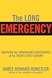 The Long Emergency: Surviving the End of Oil, Climate Change, and Other Converging Catastrophes of the Twenty-First Cent