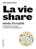 La vie share mode d'emploi: Mode d'emploi de la sonsommation collaborative by 