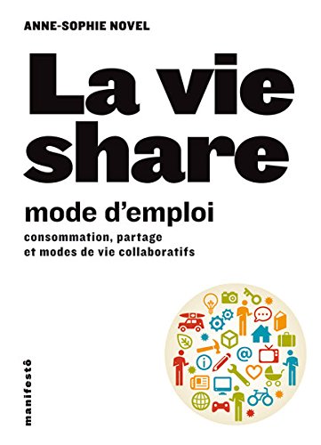 La vie share mode d'emploi: Mode d'emploi de la sonsommation collaborative by (Paperback)