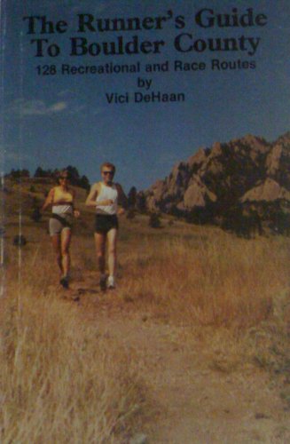 The Runner's Guide to Boulder County: 128 Recreational and Race Routes