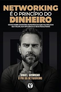 Livro Networking é o princípio do dinheiro: Como fazer conexões estratégicas que multiplicam seu valor, sua influência e seus resultados