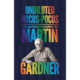 Undiluted Hocus-Pocus: The Autobiography of Martin Gardner