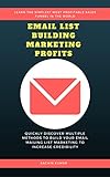EMAIL LIST BUILDING MARKETING PROFITS: Quickly Discover Multiple Methods To Build Your Email Mailing List Marketing To Increase Credibility