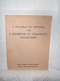 A Syllabus on Hypnosis and a Handbook of Therapeutic Suggestions