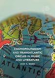 Ryan Weber, "Cosmopolitanism and Transatlantic Circles in Music and Literature" (Palgrave MacMillan, 2018)