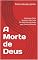Livro A Morte de Deus: Aquele que Daría Sentido à Vida, Cada Vez Mais Desmascarado pela Ciência e Filosofia