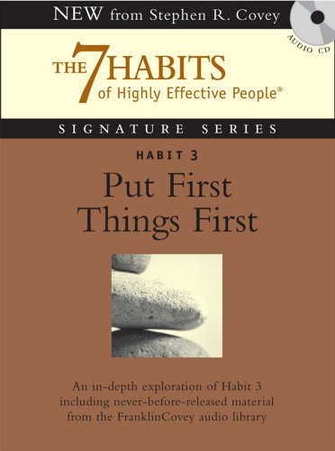 Habit 3 Put First Things First: The Habit of Integrity and Execution (7 Habits of Highly Effective People Signature)