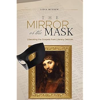 The Mirror or the Mask: Liberating the Gospels from Literary Devices