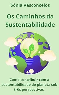Livro Os Caminhos da Sustentabilidade: Como contribuir com a sustentabilidade do planeta sob três perspectivas