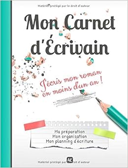 Mon Carnet d'Écrivain - J'écris mon roman en moins d'un an !: Ma préparation, mon organisation, mon planning d'écriture, by Agathe Karella