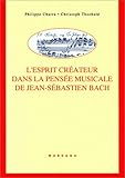 L'Esprit créateur dans la pensée musicale de Jean-Sébastien Bach (MUSIQUE - MUSICOLOGIE) by 