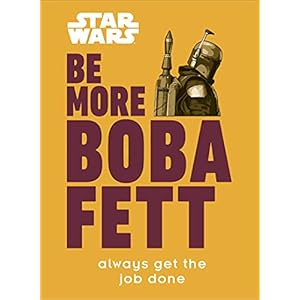 Star Wars Be More Boba Fett: Always Get the Job Done