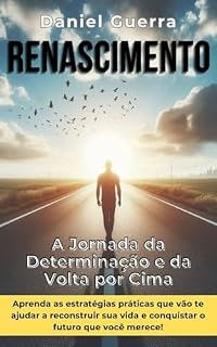 Livro Renascimento: A Jornada da Determinação e da Volta por Cima - Guia Prático para Superação e Transformação Pessoal