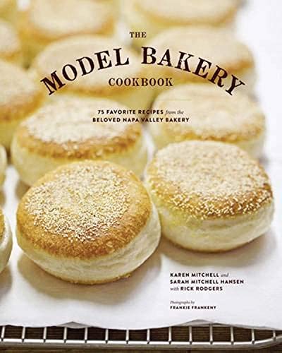 The Model Bakery Cookbook: 75 Favorite Recipes from the Beloved Napa Valley Bakery Sep 17, 2013